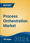 Process Orchestration Market - Global Industry Size, Share, Trends, Opportunity, and Forecast, 2019-2029F- Product Image