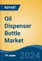 Oil Dispenser Bottle Market - Global Industry Size, Share, Trends, Opportunity, and Forecast, 2019-2029F - Product Thumbnail Image