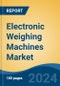 Electronic Weighing Machines Market - Global Industry Size, Share, Trends, Opportunity, and Forecast, 2019-2029F - Product Image