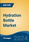 Hydration Bottle Market - Global Industry Size, Share, Trends, Opportunity, and Forecast, 2019-2029F - Product Image