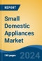 Small Domestic Appliances Market - Global Industry Size, Share, Trends, Opportunity, and Forecast, 2019-2029F - Product Thumbnail Image