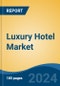 Luxury Hotel Market - Global Industry Size, Share, Trends, Opportunity, and Forecast, 2019-2029F - Product Thumbnail Image