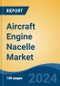 Aircraft Engine Nacelle Market - Global Industry Size, Share, Trends, Opportunity, and Forecast, 2019-2029F - Product Thumbnail Image