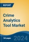 Crime Analytics Tool Market - Global Industry Size, Share, Trends, Opportunity, and Forecast, 2019-2029F - Product Image