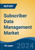 Subscriber Data Management Market - Global Industry Size, Share, Trends, Opportunity, and Forecast, 2019-2029F- Product Image