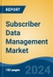 Subscriber Data Management Market - Global Industry Size, Share, Trends, Opportunity, and Forecast, 2019-2029F - Product Thumbnail Image