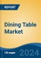 Dining Table Market - Global Industry Size, Share, Trends, Opportunity, and Forecast, 2019-2029F - Product Thumbnail Image