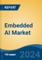 Embedded AI Market - Global Industry Size, Share, Trends, Opportunity, and Forecast, 2019-2029F - Product Thumbnail Image