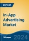 In-App Advertising Market - Global Industry Size, Share, Trends, Opportunity, and Forecast, 2019-2029F - Product Image