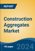 Construction Aggregates Market - Global Industry Size, Share, Trends, Opportunity, and Forecast, 2019-2029F- Product Image