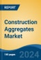 Construction Aggregates Market - Global Industry Size, Share, Trends, Opportunity, and Forecast, 2019-2029F - Product Thumbnail Image