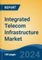 Integrated Telecom Infrastructure Market - Global Industry Size, Share, Trends, Opportunity, and Forecast, 2019-2029F - Product Image