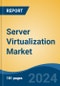 Server Virtualization Market - Global Industry Size, Share, Trends, Opportunity, and Forecast, 2019-2029F - Product Thumbnail Image