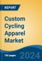 Custom Cycling Apparel Market - Global Industry Size, Share, Trends, Opportunity, and Forecast, 2019-2029F - Product Image