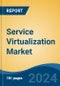 Service Virtualization Market - Global Industry Size, Share, Trends, Opportunity, and Forecast, 2019-2029F - Product Image