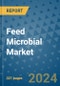 Feed Microbial Market - Global Industry Analysis, Size, Share, Growth, Trends, and Forecast 2031 - By Product, Technology, Grade, Application, End-user, Region: (North America, Europe, Asia Pacific, Latin America and Middle East and Africa) - Product Thumbnail Image