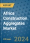 Africa Construction Aggregates Market - Industry Analysis, Size, Share, Growth, Trends, and Forecast 2031 - By Product, Technology, Grade, Application, End-user, Region: (Africa) - Product Image