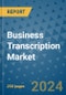 Business Transcription Market - Global Industry Analysis, Size, Share, Growth, Trends, and Forecast 2031 - By Product, Technology, Grade, Application, End-user, Region: (North America, Europe, Asia Pacific, Latin America and Middle East and Africa) - Product Thumbnail Image