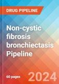 Non-cystic fibrosis bronchiectasis - Pipeline Insight, 2024- Product Image