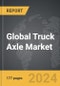 Truck Axle - Global Strategic Business Report - Product Image