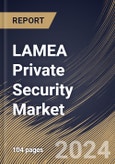 LAMEA Private Security Market Size, Share & Trends Analysis Report by Service, End User (Commercial, Industrial, Government, and Residential), Country and Growth Forecast, 2024-2031- Product Image