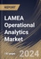 LAMEA Operational Analytics Market Size, Share & Trends Analysis Report by Type, Business Function, Application, Deployment Model (Cloud and On-premises), Industry Vertical, Country and Growth Forecast, 2024-2031 - Product Image