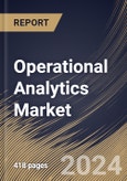 Operational Analytics Market Size, Share & Trends Analysis Report by Type, Business Function, Application, Deployment Model (Cloud and On-premises), Industry Vertical, Regional Outlook and Forecast, 2024-2031- Product Image