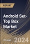 Android Set-Top Box Market Size, Share & Trends Analysis Report by Content Quality (HD & Full HD, and 4K & Above), Distribution Channel (Offline, and Online), Application (Residential, and Commercial), Regional Outlook and Forecast, 2024-2031 - Product Image