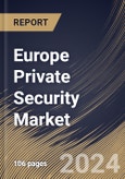 Europe Private Security Market Size, Share & Trends Analysis Report by Service, End User (Commercial, Industrial, Government, and Residential), Country and Growth Forecast, 2024-2031- Product Image