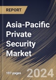 Asia-Pacific Private Security Market Size, Share & Trends Analysis Report by Service, End User (Commercial, Industrial, Government, and Residential), Country and Growth Forecast, 2024-2031- Product Image