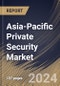 Asia-Pacific Private Security Market Size, Share & Trends Analysis Report by Service, End User (Commercial, Industrial, Government, and Residential), Country and Growth Forecast, 2024-2031 - Product Thumbnail Image