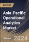 Asia-Pacific Operational Analytics Market Size, Share & Trends Analysis Report by Type, Business Function, Application, Deployment Model (Cloud and On-premises), Industry Vertical, Country and Growth Forecast, 2024-2031 - Product Image