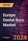 Europe Dental Burs Market Size and Forecast, Regional Share, Trend, and Growth Opportunity Analysis Report Coverage: By Product Type, Application, End User, and Country- Product Image