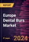 Europe Dental Burs Market Size and Forecast, Regional Share, Trend, and Growth Opportunity Analysis Report Coverage: By Product Type, Application, End User, and Country - Product Image