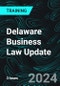 Delaware Business Law Update (Recorded) - Product Image