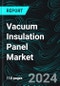 Vacuum Insulation Panel Market Global Forecast Report by Types, Raw Materials, Core Materials, Application, Countries and Company Analysis 2024-2032 - Product Image