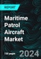 Maritime Patrol Aircraft Market Global Forecast Report by Type, Engine Type, Application, Countries and Company Analysis 2025-2033 - Product Thumbnail Image