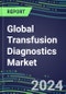 2024 Global Transfusion Diagnostics Market Players - Market Shares by Country, Strategic Assessments of Major Suppliers and Emerging Market Entrants - Product Thumbnail Image