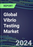 2024-2029 Global Vibrio Testing Market: US, Europe, Japan - Sales Segment Forecasts by Country, Competitive Intelligence, Emerging Technologies, Instrumentation and Opportunities- Product Image