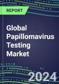 2024-2029 Global Papillomavirus Testing Market: US, Europe, Japan - Supplier Shares and Sales Segment Forecasts by Country, Competitive Intelligence, Emerging Technologies, Instrumentation and Opportunities- Product Image