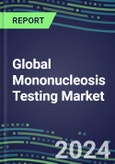 2024-2029 Global Mononucleosis Testing Market: US, Europe, Japan - Supplier Shares and Sales Segment Forecasts by Country, Competitive Intelligence, Emerging Technologies, Instrumentation and Opportunities- Product Image