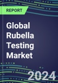 2024-2029 Global Rubella Testing Market: US, Europe, Japan - Supplier Shares and Sales Segment Forecasts by Country, Competitive Intelligence, Emerging Technologies, Instrumentation and Opportunities- Product Image