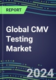 2024-2029 Global CMV Testing Market: US, Europe, Japan - Supplier Shares and Sales Segment Forecasts by Country, Competitive Intelligence, Emerging Technologies, Instrumentation and Opportunities- Product Image