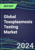 2024-2029 Global Toxoplasmosis Testing Market: US, Europe, Japan - Supplier Shares and Sales Segment Forecasts by Country, Competitive Intelligence, Emerging Technologies, Instrumentation and Opportunities- Product Image