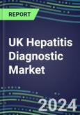 2024-2029 UK Hepatitis Diagnostic Market for HAV NAT, HBV NAT, HBs Ag, HCV, Anti-HBc, Anti-HBs, Anti-HAV, Hepatitis Delta, HBc Ag, HBe Ag, and ALT/SGPT- Product Image