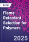 Flame Retardant Selection for Polymers - Product Image