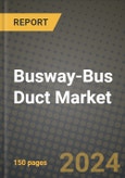 Busway-Bus Duct Market Outlook Report: Industry Size, Market Shares Data, Latest Trends, Insights, Growth Potential, CAGR Forecasts to 2034- Product Image