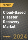 Cloud-Based Disaster Recovery Market Outlook Report: Industry Size, Market Shares Data, Latest Trends, Insights, Growth Potential, CAGR Forecasts to 2034- Product Image