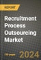 Recruitment Process Outsourcing Market Outlook Report: Industry Size, Market Shares Data, Latest Trends, Insights, Growth Potential, CAGR Forecasts to 2034 - Product Image