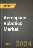 Aerospace Robotics Market Outlook Report: Industry Size, Market Shares Data, Latest Trends, Insights, Growth Potential, CAGR Forecasts to 2034- Product Image